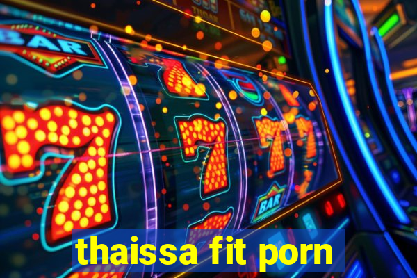 thaissa fit porn